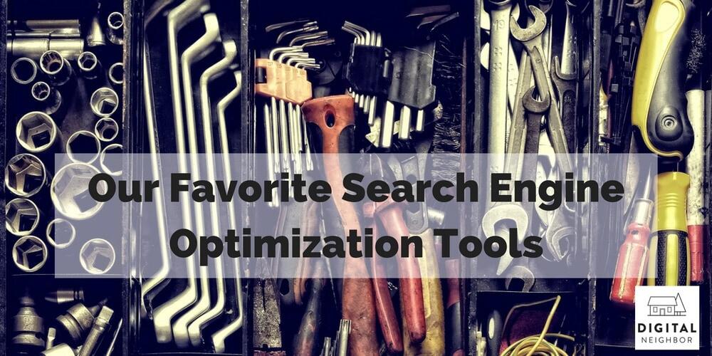 Our Favorite Search Engine Optimization Tools » Digital Neighbor